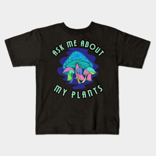 Ask Me About My Plants Psychedelic Mushroom Design Kids T-Shirt